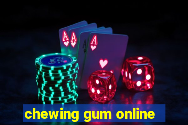 chewing gum online